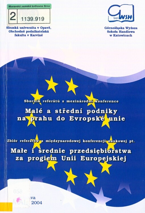 Malé a střední podniky na prahu do Evropské unie: sborník referátů z mezinárodní konference : Ostrava 7.-8.6.2004 = Małe i średnie przedsiębiorstwa za progiem Unii Europejskiej : zbiór referátów z międzynarodowej konferencji naukowej pt