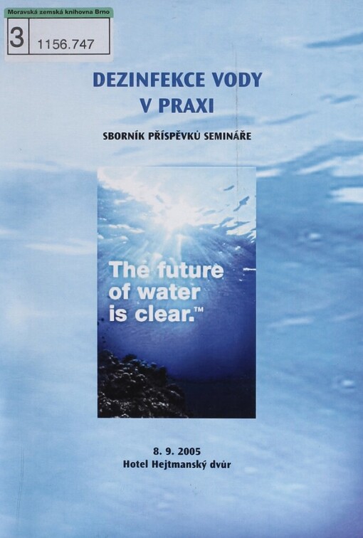 Dezinfekce vody v praxi :sborník příspěvků konference : odborný seminář : Hotel Hejtmanský dvůr, [Slaný], 8.9.2005, Česká republika