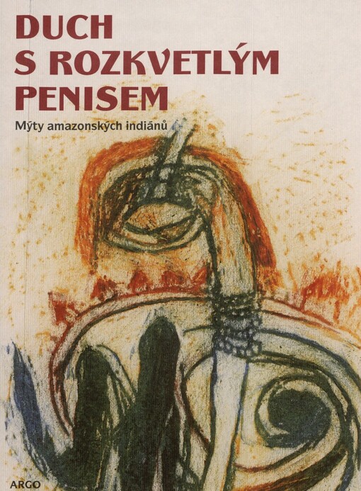 Duch s rozkvetlým penisem: mýty amazonských indiánů