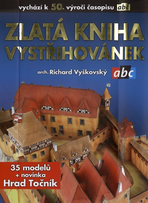 Zlatá kniha vystřihovánek arch. Richarda Vyškovského: 35 vystřihovánek z časopisu ABC a novinka Hrad Točník