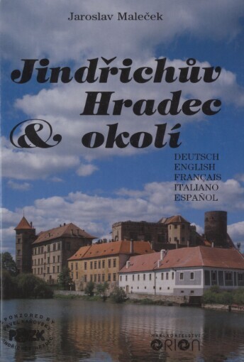 Jindřichův Hradec & okolí :[fotogr. publikace] = Jindřichův Hradec und Umgebung = Jindřichův Hradec and its environs = Jindřichův Hradec et ses environs = Jindřichův Hradec e dintorni = Jindřichův Hradec y suscercanías