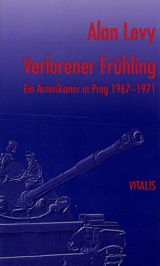 Verlorener Frühling: ein Amerikaner in Prag 1967-1971