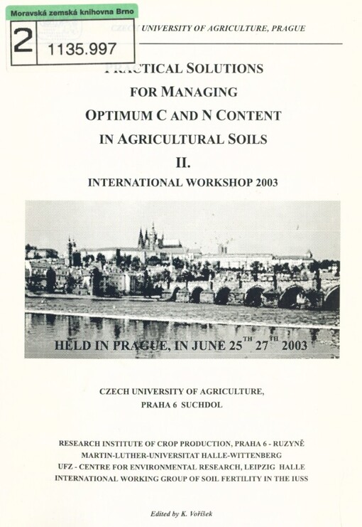 Practical Solutions for Managing Optimum C and N Content in Agricultural Soils II: international workshop 2003 : held in Prague, in June 25th-27th 2003, Czech University of Agriculture, Praha 6 - Suchdol