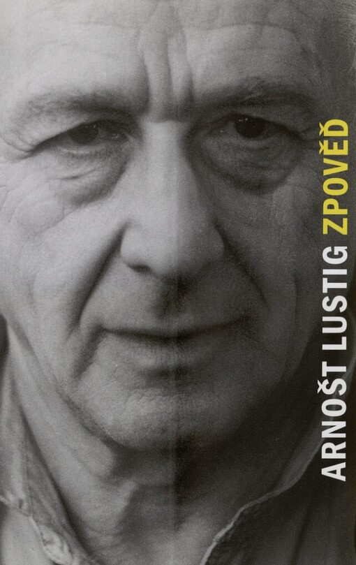 Zpověď: záznam vzpomínek a úvah Arnošta Lustiga, Vyd. 2., dopl.