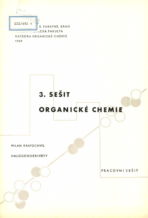 3. sešit organické chemie :pracovní sešit : halogenderiváty : [konstituce a vlastnosti organických sloučenin : určeno pro posluchače přírodověd. fak.]