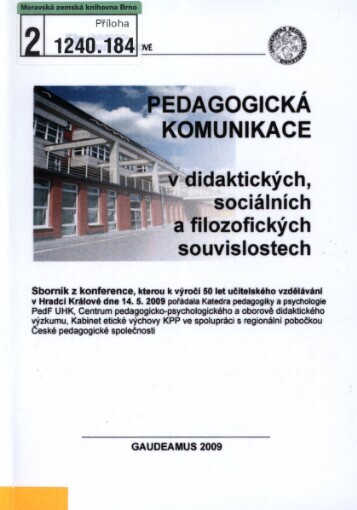Pedagogická komunikace v pedagogických, sociálních a filozofických souvislostech: sborníky sdělení z konference, Pedagogická fakulta UHK 14. května 2009