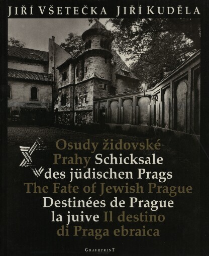 Osudy židovské Prahy =: Schicksale des jüdischen Prags = The fate of Jewish Prague = Destinées de Prague la juive = Il destino di Praga ebraica