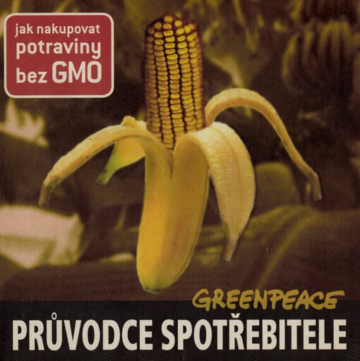 Jak nakupovat potraviny bez GMO :průvodce spotřebitele