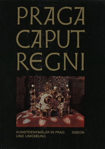 Praga caput regni: Kunstdenkmäler in Prag und Umgebung