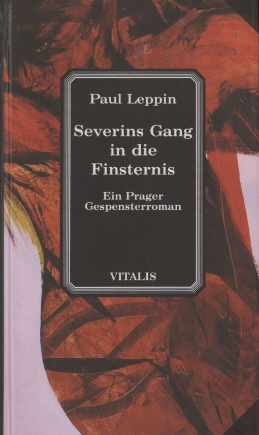 Severins Gang in die Finsternis: ein Prager Gespensterroman