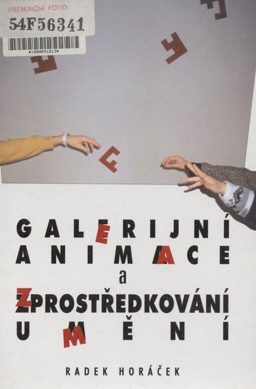 Galerijní animace a zprostředkování umění :poslání, možnosti a podoby seznamování veřejnosti se soudobým výtvarným uměním prostřednictvím aktivizujících programů na výstavách
