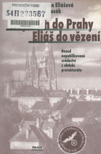 Heydrich do Prahy - Eliáš do vězení: [dosud nepublikované svědectví z období protektorátu]