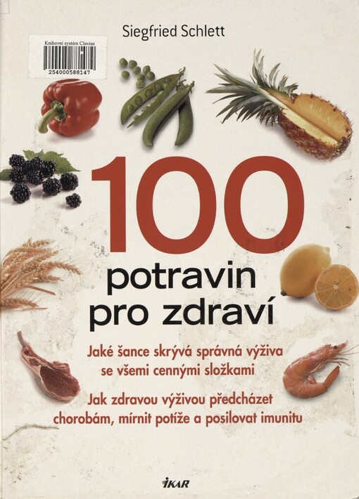 100 potravin pro zdraví: jaké šance skrývá správná výživa se všemi cennými složkami : jak zdravou výživou předcházet chorobám, mírnit potíže a posilovat imunitu