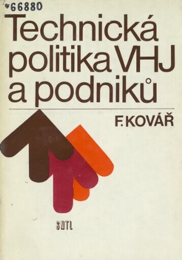 Technická politika VHJ a podniků: celostátní vysokoškolská příručka pro studenty vysoké školy ekonomické studijního oboru ekonomika průmyslu