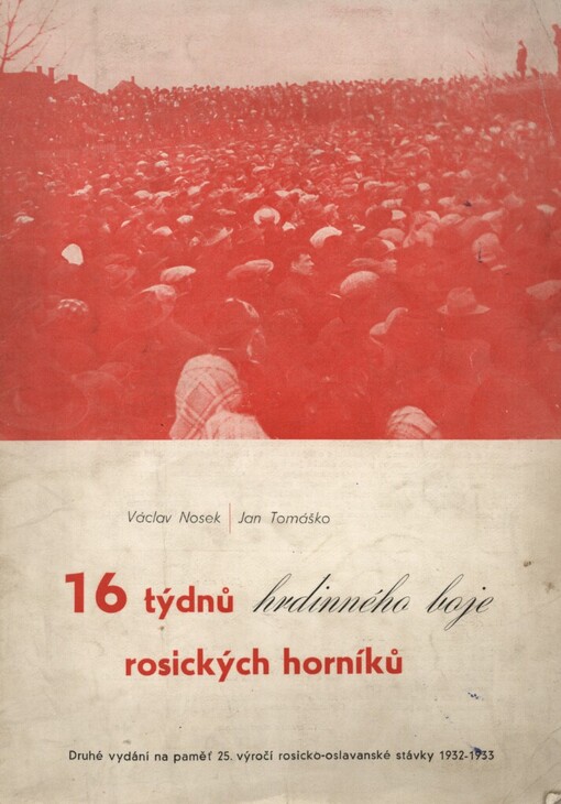 Šestnáct týdnů hrdinného boje rosických horníků :stávka v rosickooslavanském kamenouhelném revíru od 4. listopadu 1932 do 22. února 1933