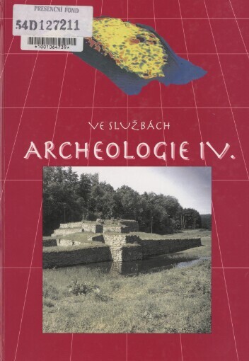 Ve službách archeologie IV: sborník k 75. narozeninám Prof. PhDr. Vladimíra Nekudy, DrSc. = In service to archaeology IV : this publication marks the 75th birthday of Prof. PhDr. Vladimír Nekuda DrSc