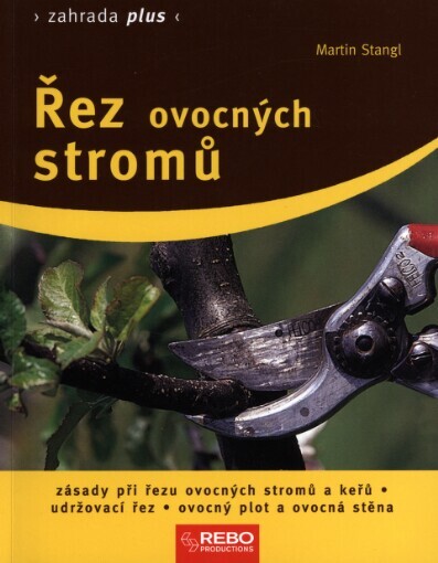 Řez ovocných stromů :zásady při řezu ovocných stromů a keřů, udržovací řez, ovocný plot a ovocná stěna, 6. vyd.