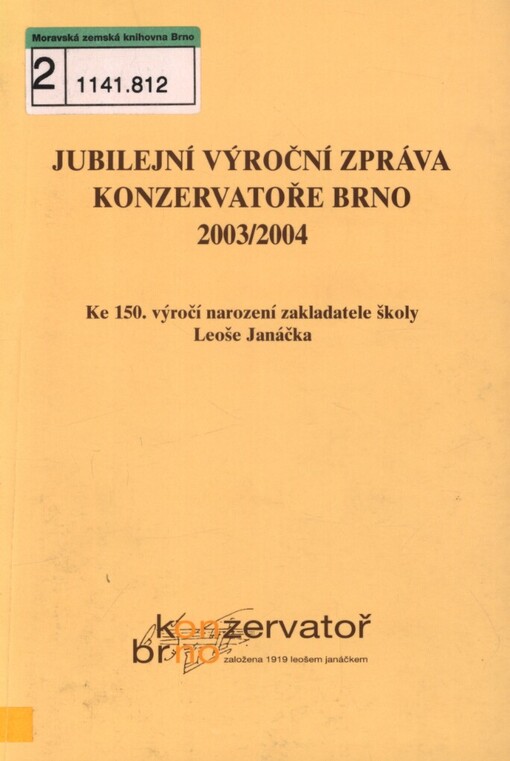 Jubilejní výroční zpráva Konzervatoře Brno 2003/2004: ke 150. výročí narození zakladatele školy Leoše Janáčka