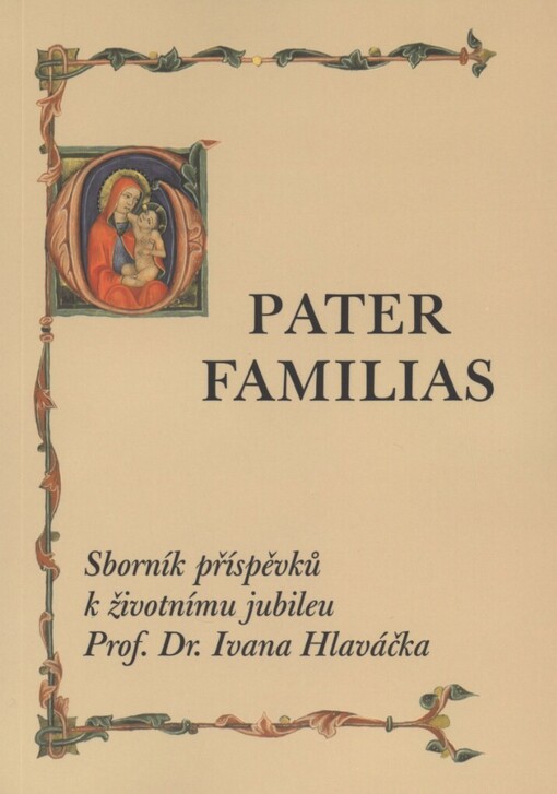Pater familias: sborník příspěvků k životnímu jubileu prof. Dr. Ivana Hlaváčka