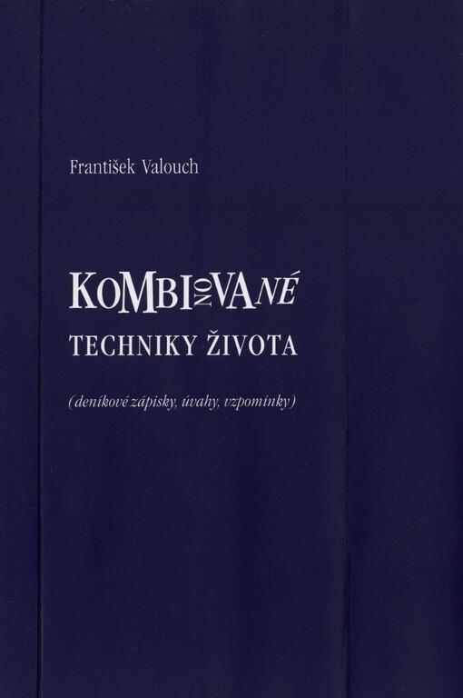 Kombinované techniky života: (deníkové zápisky, úvahy, vzpomínky)