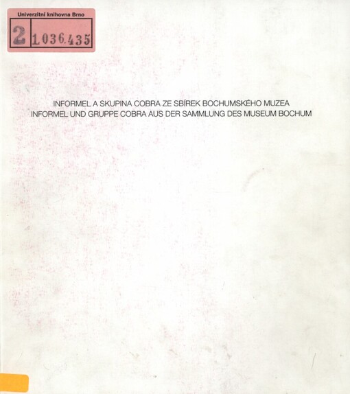 Informel a skupina COBRA ze sbírek bochumského muzea : [katalog výstavy] : Dům umění města Brna, 11.9.-5.10. 1997 Státní galerie výtvarného umění Cheb, 22.1.-26.4. 1998