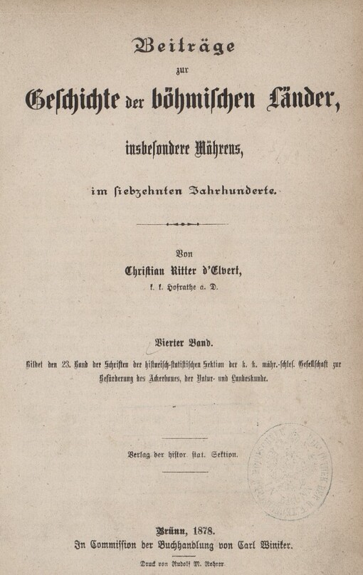 [Schriften der historisch-statistischen Section der k.k.m. schl. Gesellschaft des Ackerbaues, der Natur- und Landeskunde.23. Band],Beiträge zur Geschichte der böhmischen Länder, insbesondere Mährens, im siebzehnten Jahrhunderte., 23. Band], Beiträge zur Geschichte der böhmischen Länder, insbesondere Mährens, im siebzehnten Jahrhunderte.
