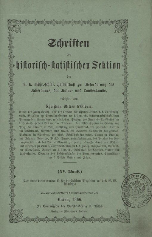 Schriften der historisch-statistischen Section der k.k. mähr. schles. Gesellschaft des Ackerbaues, der Natur- und Landeskunde