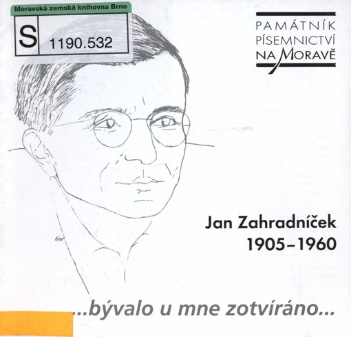 Jan Zahradníček 1905-1960 :bývalo u mne zotvíráno-- : [Památník písemnictví na Moravě, Rajhrad, 13. října - 18. prosince 2005]