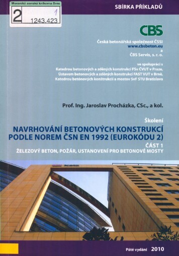 Navrhování betonových konstrukcí podle norem ČSN EN 1992 (Eurokódu 2).Část 1,Železový beton, požár, ustanovení pro betonové mosty : sbírka příkladů ke školení EC2-1, 5. vyd., upr.