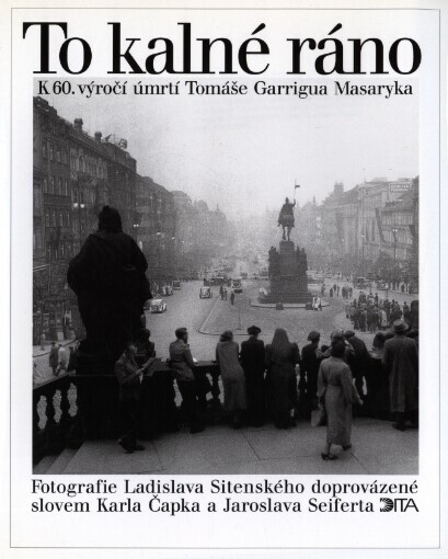 To kalné ráno: fotografie Ladislava Sitenského doprovázené slovem Karla Čapka a Jaroslava Seiferta