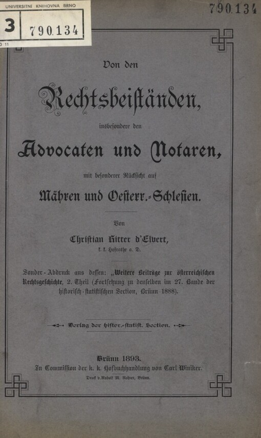Von den Rechtsbeiständen, insbesondere den Advocaten und Notaren, mit besonderer Rücksicht auf Mähren und Oesterr.-Schlesien /von Christian Ritter d'Elvert