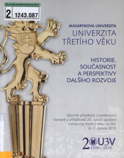 Univerzita třetího věku :historie, současnost a perspektivy dalšího rozvoje : sborník příspěvků z konference konané u příležitosti 20. výročí založení Univerzity třetího věku na MU 6.-7. dubna 2010 v Brně