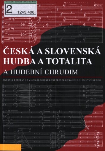 Česká a slovenská hudba a totalita a hudební Chrudim: sborník referátů z muzikologické konference konané 22.5.2009 v Chrudimi