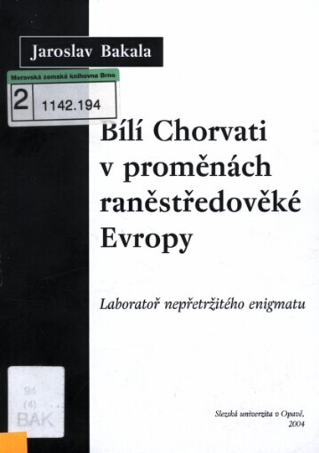 Bílí Chorvati v proměnách raněstředověké Evropy: laboratoř netřetržitého enigmatu