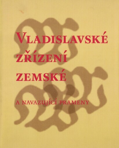 Vladislavské zřízení zemské: a navazující prameny (Svatováclavská smlouva a Zřízení o ručnicích)
