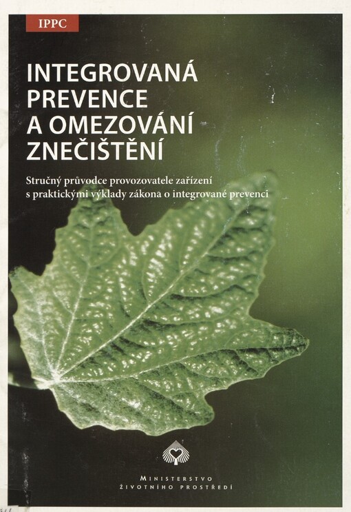 Integrovaná prevence a omezování znečištění: stručný průvodce provozovatele zařízení s praktickými výklady zákona o integrované prevenci