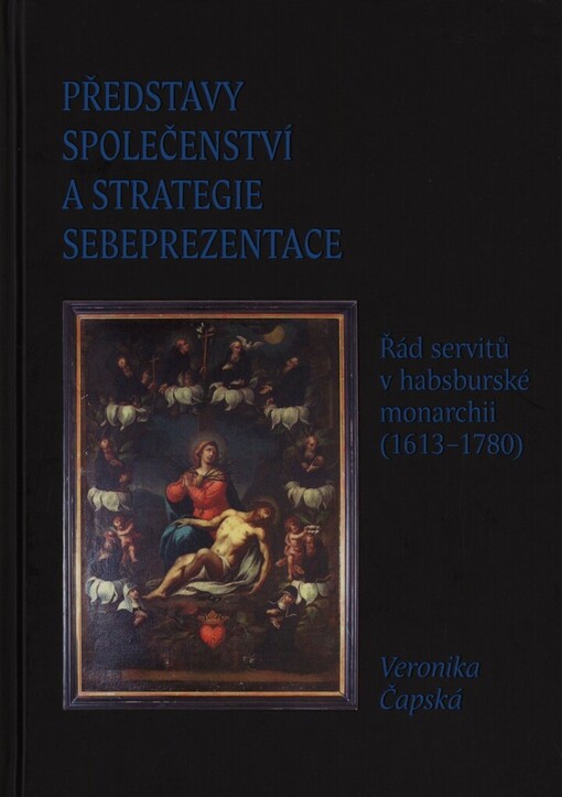 Představy společenství a strategie sebeprezentace: řád servitů v habsburské monarchii (1613-1780)