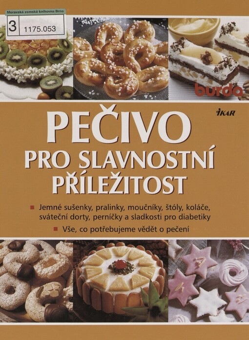 Pečivo pro slavnostní příležitost: jemné sušenky, pralinky, moučníky, štóly, koláče, sváteční dorty, perníčky a sladkosti pro diabetiky : vše, co potřebujeme vědět o pečení
