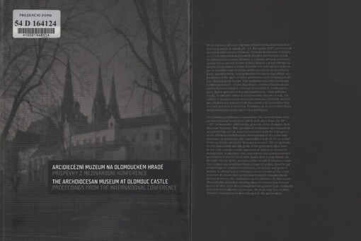 Arcidiecézní muzeum na Olomouckém hradě : příspěvky z mezinárodní konference = The Archdiocesan Museum at Olomouc Castle : proceedings from the international conference
