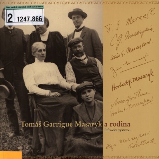 Tomáš Garrigue Masaryk a rodina: průvodce výstavou : [výstava Masarykova muzea v Hodoníně : 4. března - 21. května 2010