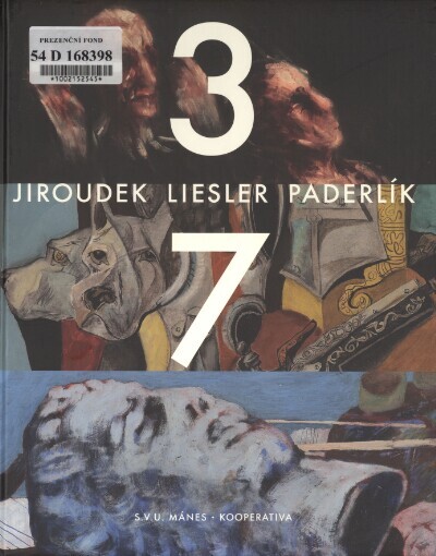 Jiroudek, Liesler, Paderlík :3/7 : katalog výstavy : [Galerie S.V.U. Mánes Diamant, 3.11.-28.11.2010, Praha