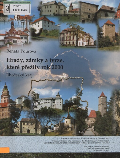 Hrady, zámky a tvrze, které přežily rok 2000: Jihočeský kraj = Castles, chateaux and fortresses extant in the year 2000 : The Region of South Bohemia = Burgen, Schlösser und Festungen, die das Jahr 2000 überlebt haben : der Südbömische Kreis = Les châteaux-forts, les châteaux et les lieux fortifiés qui survécurent l'an 2000 : La Bohême du Sud