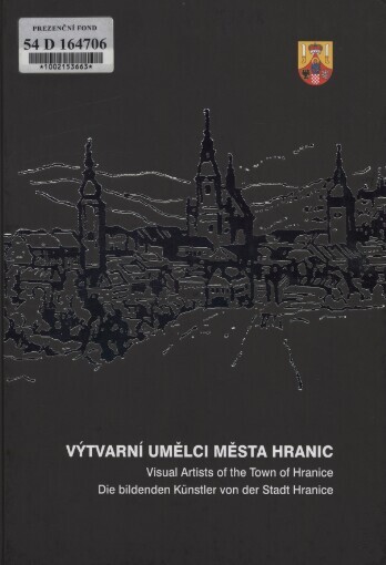 Výtvarní umělci města Hranic =: Visual artists of the town of Hranice = Die bildenden Künstler von der Stadt Hranice