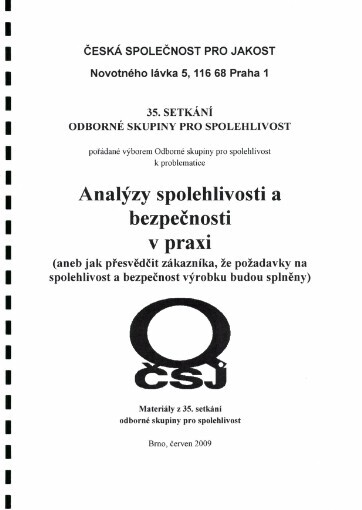 Analýzy spolehlivosti a bezpečnosti v praxi, (aneb, Jak přesvědčit zákazníka, že požadavky na spolehlivost a bezpečnost výrobku budou splněny): materiály z 35. setkání odborné skupiny pro spolehlivost : Brno, červen 2009
