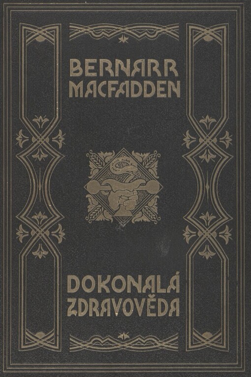 Dokonalá zdravověda pro praktický život : MacFaddenova encyklopedie tělesné kultury. Díl I