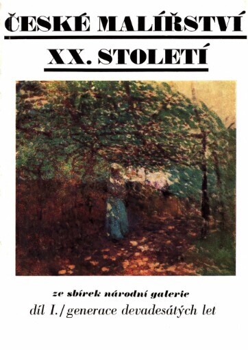 České malířství XX. století :ze sbírek Národní galerie.Díl I.,Generace devadesátých let