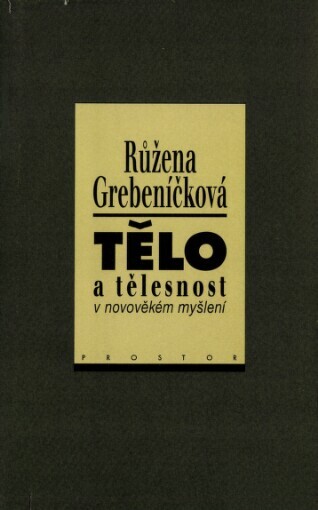 Tělo a tělesnost v novověkém myšlení