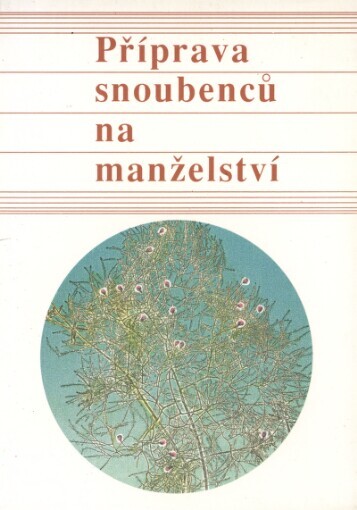 Příprava snoubenců na manželství: [metodická pomůcka k vedení křesťanských snoubeneckých kursů ve snoubeneckých společenstvích]