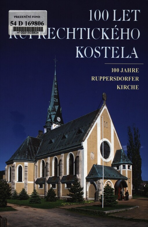 100 let ruprechtického kostela =: 100 Jahre Ruppersdorfer Kirche