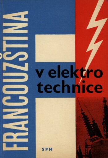 Francouzština v elektrotechnice :Odb. příručka pro stř. prům. školy elektrotechn. a odborná učiliště a učňovské školy oboru elektrotechnika